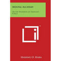 Mental Alchemy: Or the Wonders of Thought-Force - Paperback