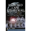 Haunted Cape Girardeau: Where the River Turns a Thousand Chilling Tales - Hardcover | Books | Wiccan Center