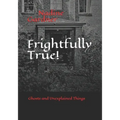 Frightfully True!: Ghosts and Unexplained Things - Paperback | Books | Wiccan Center