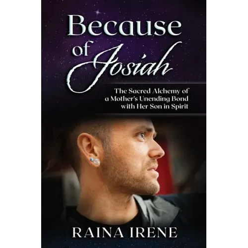 Because of Josiah: The Sacred Alchemy of a Mother's Unending Bond with Her Son in Spirit - Paperback