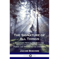 The Signature of All Things: Signatura Rerum; the Sign and Signification of the several Forms and Shapes in the Creation - Paperback | Books | Wiccan Center