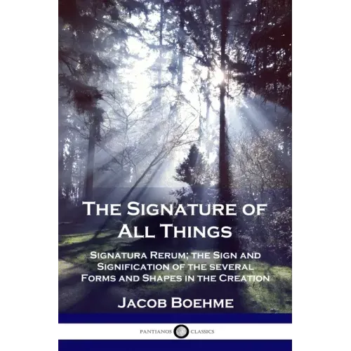 The Signature of All Things: Signatura Rerum; the Sign and Signification of the several Forms and Shapes in the Creation - Paperback | Books | Wiccan Center