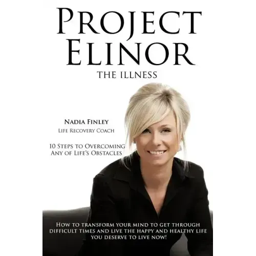 Project Elinor: The Illness 10 Steps to Overcoming Any of Life's Obstacles - Paperback