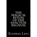 The Magical Ritual of the Sanctum Regnum: Interpreted by the Tarot Trumps