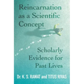 Reincarnation as a Scientific Concept: Scholarly Evidence for Past Lives - Paperback