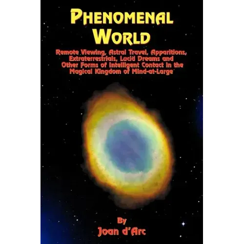 Phenomenal World: Remote Viewing, Astral Travel, Apparitions, Extraterrestrials, Lucid Dreams and Other Forms of Intelligent Contact in the Magical Ki - Paperback | Books | Wiccan Center