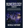 Numerology: 5 Books in 1: Discover Who You Are and Decode Your Destiny through Divination, Numerology, Astrology and Tarot to Master and Design Your P - Hardcover
