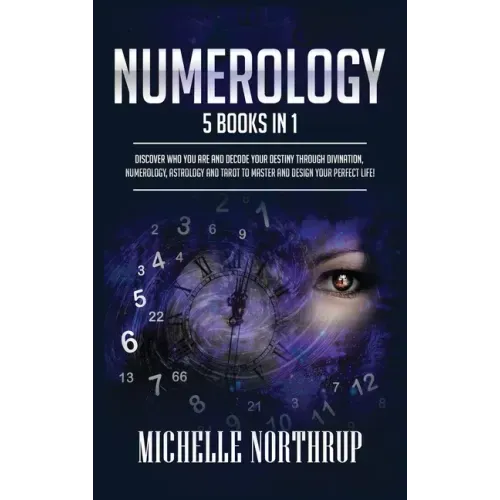 Numerology: 5 Books in 1: Discover Who You Are and Decode Your Destiny through Divination, Numerology, Astrology and Tarot to Master and Design Your P - Hardcover