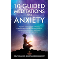 10 Guided Meditations For Anxiety: Positive Affirmations, Hypnosis, Scripts & Breathwork For Panic Attacks, Depression, Relaxation, Deep Sleep, Overth - Paperback