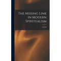 The Missing Link in Modern Spiritualism - Hardcover | Books | Wiccan Center