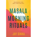 Masala Morning Rituals: Nourishing Your Body, Mind and Soul - Paperback