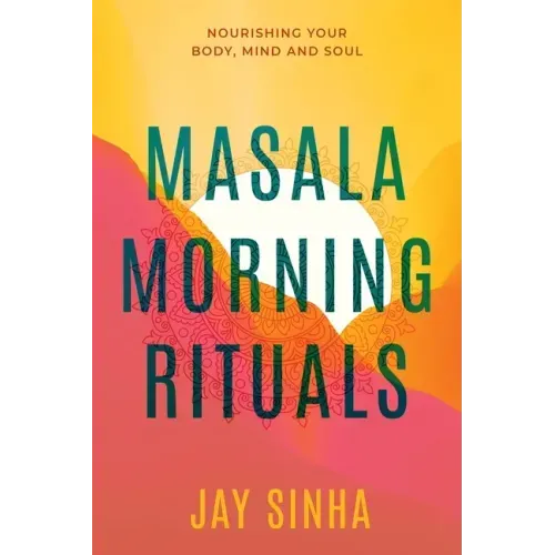 Masala Morning Rituals: Nourishing Your Body, Mind and Soul - Paperback
