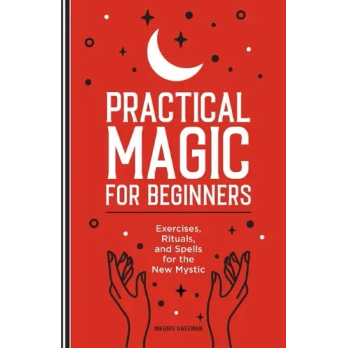 Practical Magic for Beginners: Exercises, Rituals, and Spells for the New Mystic - Paperback | Books | Wiccan Center