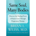 Same Soul, Many Bodies: Discover the Healing Power of Future Lives Through Progression Therapy - Paperback | Books | Wiccan Center