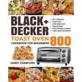 BLACK+DECKER Toast Oven Cookbook for Beginners 800: The Complete Toast Oven Cook Book with Step-by-Step Tasty Recipes to Bake, Toast, Broil and Warm - Paperback | Books | Wiccan Center
