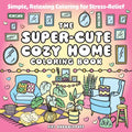 The Super-Cute Cozy Home Coloring Book: Simple, Relaxing Coloring for Stress-Relief - Paperback | Books | Wiccan Center