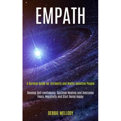 Empath: A Survival Guide for Introverts and Highly Sensitive People (Develop Self-confidence, Spiritual Healing and Overcome Fears, Negativity and Sta - Paperback | Books | Wiccan Center