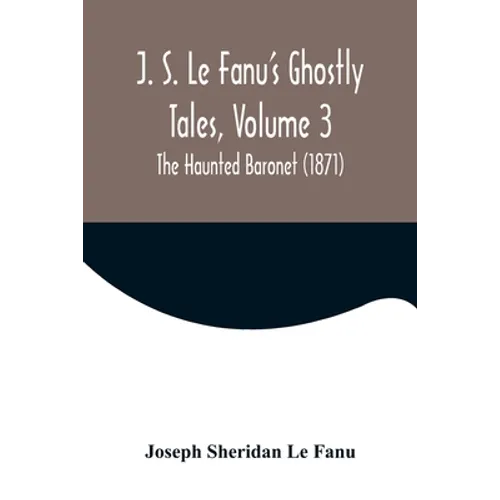 J. S. Le Fanu's Ghostly Tales, Volume 3; The Haunted Baronet (1871) - Paperback | Books | Wiccan Center