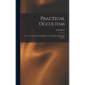 Practical Occultism: A Course of Lectures Through the Trance Mediumship of J.J. Morse - Hardcover | Books | Wiccan Center