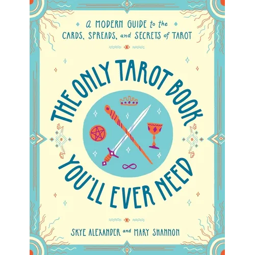The Only Tarot Book You'll Ever Need: A Modern Guide to the Cards, Spreads, and Secrets of Tarot - Paperback | Books | Wiccan Center