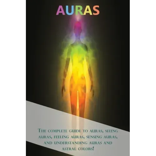 Auras: The complete guide to auras, seeing auras, feeling auras, sensing auras, and understanding auras and astral colors! - Paperback | Books | Wiccan Center