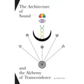 The Architecture of Sound and the Alchemy of Transcendence - Paperback