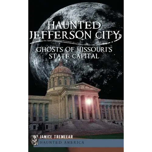 Haunted Jefferson City: Ghosts of Missouri's State Capitol - Hardcover | Books | Wiccan Center