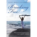 Breaking Free: My spiritual transformation into a psychic medium - Paperback | Books | Wiccan Center