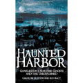 Haunted Harbor: Charleston's Maritime Ghosts and the Unexplained - Hardcover | Books | Wiccan Center