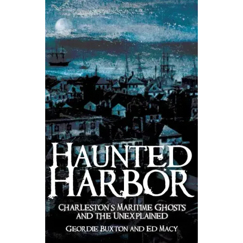 Haunted Harbor: Charleston's Maritime Ghosts and the Unexplained - Hardcover | Books | Wiccan Center