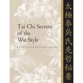 Tai Chi Secrets of the Wu Style: Chinese Classics, Translations, Commentary - Paperback