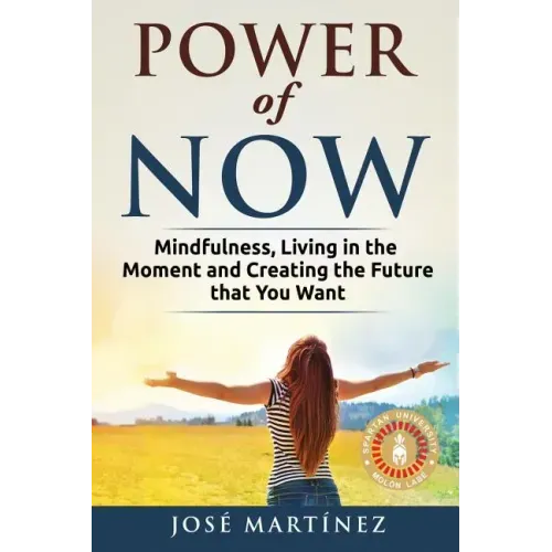 Power of Now: Mindfulness, Living in the moment and creating the future that you want - Paperback