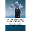 IN THE SPIRIT See, Hear, and Know - Paperback