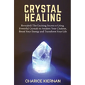 Crystal Healing: Revealed! The Exciting Secret to Using Powerful Crystals to Awaken Your Chakras, Boost Your Energy and Transform Your Life - Paperback | Books | Wiccan Center