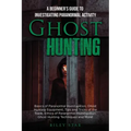 Ghost Hunting: A Beginner's Guide To Investigating Paranormal Activity - Paperback | Books | Wiccan Center