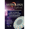 Astrology Explained: Astrology Overview, Basics of Astrology, Zodiac Signs, History, Elements, Proficiency, How to Apply During Reading, an - Paperback | Books | Wiccan Center