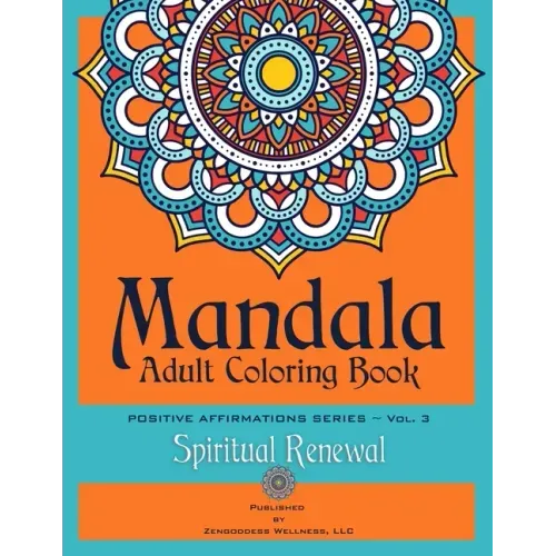 Mandala Adult Coloring Book Positive Affirmations Series (Volume 3) (Spiritual Renewal) - Paperback
