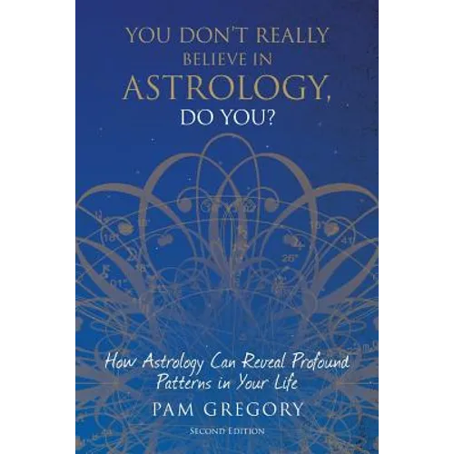 You Don't Really Believe in Astrology, Do You?: How Astrology Can Reveal Profound Patterns in Your Life - Paperback | Books | Wiccan Center