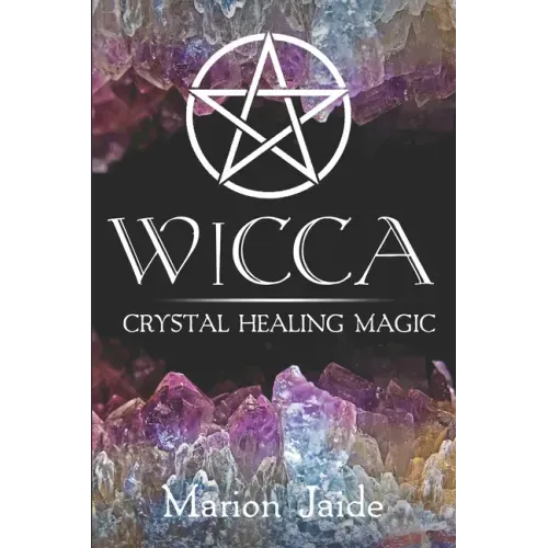 Wicca: Crystal Healing Magic: A Wiccan Beginner's Practical Guide to Casting Healing Magic with Crystals - Paperback | Books | Wiccan Center