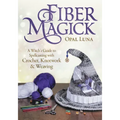 Fiber Magick: A Witch's Guide to Spellcasting with Crochet, Knotwork & Weaving - Paperback