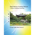 Reiki Training Manual: Living Love Light Book Series 1-- A Guide for Students, Practitioners, and Masters in the Ancient Healing Art of Reiki - Paperback | Books | Wiccan Center