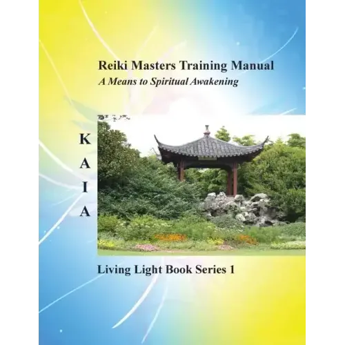 Reiki Training Manual: Living Love Light Book Series 1-- A Guide for Students, Practitioners, and Masters in the Ancient Healing Art of Reiki - Paperback