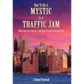 How to Be a Mystic in a Traffic Jam: Reflections on Living as a Spiritual Person in Everday Life - Hardcover | Books | Wiccan Center