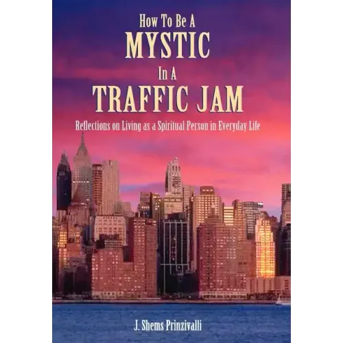 How to Be a Mystic in a Traffic Jam: Reflections on Living as a Spiritual Person in Everday Life - Hardcover | Books | Wiccan Center