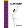 Ba Gua Nei Gong Volume 4: Foundational Body Training - Paperback