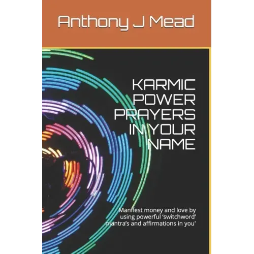 Karmic Power Prayers in Your Name: Manifest Money and Love by Using Powerful 'switchword' Mantra's and Affirmations in You' - Paperback