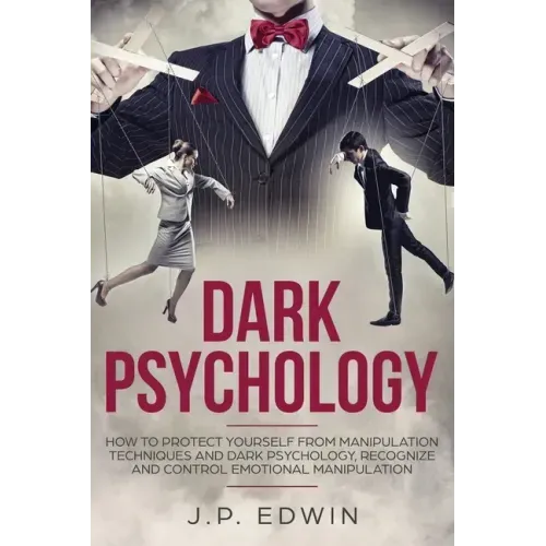 Dark Psychology: How to Protect Yourself from Manipulation Techniques and Dark Psychology, Recognize and Control Emotional Manipulation - Paperback | Books | Wiccan Center