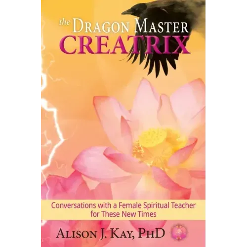 The Dragon Master Creatrix: Conversations with a Female Spiritual Teacher for these New Times - Paperback | Books | Wiccan Center