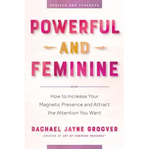 Powerful and Feminine: How to Increase Your Magnetic Presence and Attract the Attention You Want - Paperback | Books | Wiccan Center