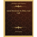 Astral Mysticism Its Ethics and Cult